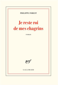 Je reste roi de mes chagrins - Forest Philippe