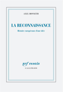 La reconnaissance, histoire européenne d'une idée. Suivi de Abolir les injustices, l'emporter sur le - Honneth Axel ; Rusch Pierre ; Christ Julia