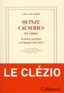 Quinze causeries en Chine. Aventure poétique et échanges littéraires - Le Clézio Jean-Marie-Gustave ; Jun Xu