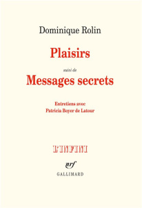 Plaisirs. Suivi de Messages secrets - Rolin Dominique ; Boyer de Latour Patricia