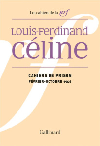 Cahiers de prison. Février-octobre 1946 - Céline Louis-Ferdinand ; Louis Jean Paul