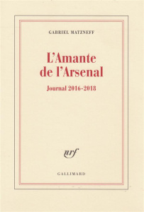 L'amante de l'Arsenal. Journal 2016-2018 - Matzneff Gabriel
