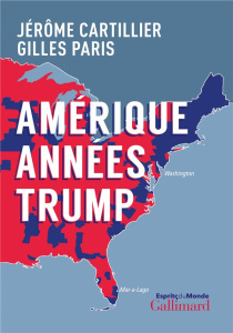 Amérique Années Trump - Cartillier Jérôme ; Paris Gilles