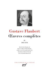 Oeuvres complètes. Tome 4, 1863-1874 - Flaubert Gustave ; Séginger Gisèle ; Dufour Philip