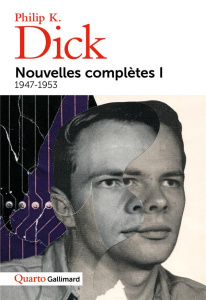Nouvelles complètes. Tome 1, 1947-1953 - Dick Philip K. ; Queyssi Laurent ; Collon Hélène ;