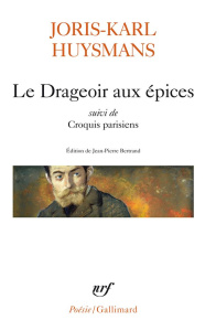 Le Drageoir aux épices suivi de Croquis parisiens - Huysmans Joris-Karl ; Bertrand Jean-Pierre
