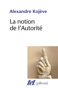 La notion de l'autorité - Kojève Alexandre ; Terré François