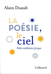 La poésie, le ciel. Petite méditation lyrique - Duault Alain