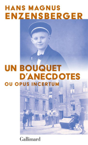 Un bouquet d’anecdotes. Ou opus incertum - Enzensberger Hans Magnus