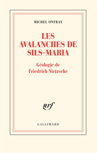 Les avalanches de Sils-Maria. Géologie de Frédéric Nietzsche - Onfray Michel