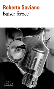 Baiser féroce - Saviano Roberto ; Raynaud Vincent