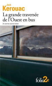 La grande traversée de l'Ouest en bus. Et autres textes beat - Kerouac Jack ; Guglielmina Pierre