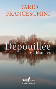 Dépouillée et autres histoires - Dario Franceschini ; Chantal Moiroud