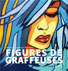 Figures de graffeuses - Derquenne Audrey ; Clerc Elise