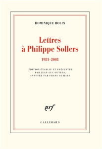 Lettres à Philippe Sollers (1981-2008) - Rolin Dominique ; Outers Jean-Luc ; Haes Frans de