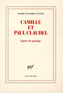 Camille et Paul Claudel. Lignes de partage - Nantet Marie-Victoire
