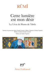 Cette lumière est mon désir. Le livre de Shams de Tabrîz - RUMI/CARRIERE