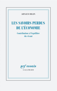 Les savoirs perdus de l'économie. Contribution à l'équilibre du vivant - Orain Arnaud