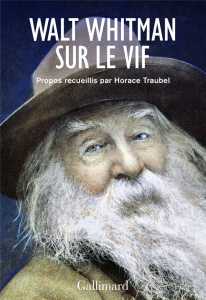 Walt Whitman sur le vif - Traubel Horace ; Darras Jacques