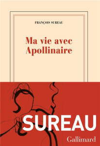 Ma vie avec Apollinaire - Sureau François