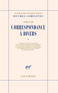 Oeuvres complètes. Tome 17, Correspondance à divers, volume 1 - Tocqueville Alexis de ; Mélonio Françoise ; Vibert