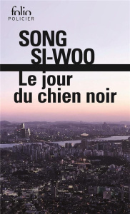 Le jour du chien noir - Song Si-woo ; Lee Hyonhee ; Ribadeau Dumas Isabell