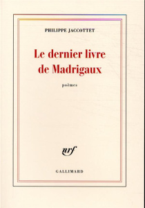 Le dernier livre de Madrigaux - Jaccottet Philippe