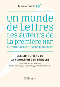 Les entretiens de la Fondation des Treilles : Un monde de lettres. Les auteurs de la première NRF au - Kopp Robert ; Schnyder Peter
