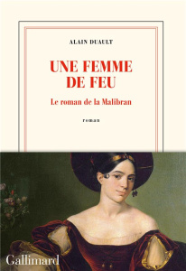 Une femme de feu. Le roman de la Malibran - Duault Alain