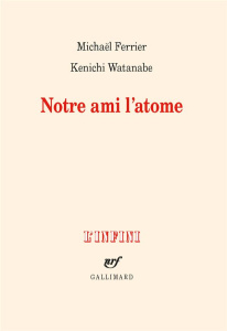 Notre ami l'atome - Ferrier Michaël ; Watanabe Kenichi