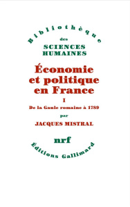 Economie et politique en France. Tome 1, De la Gaule romaine à 1789 - Mistral Jacques