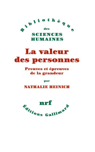 La valeur des personnes. Preuves et épreuves de la grandeur - Heinich Nathalie