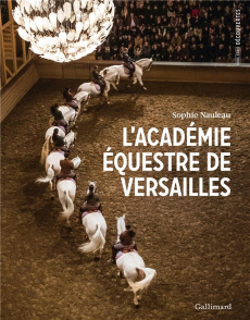 L'académie équestre de Versailles - Nauleau Sophie