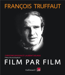 François Truffaut film par film - Masson Christine ; Delmas Laurent ; Desplechin Arn