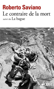 Le contraire de la mort, suivi de La Bague. Scènes de la vie napolitaine - Saviano Roberto ; Raynaud Vincent