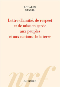 Lettre d’amitié, de respect et de mise en garde aux peuples et aux nations de la terre. Aux bons soi - Sansal Boualem