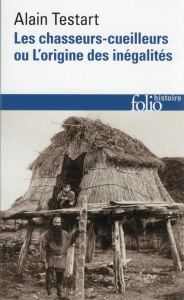 Les chasseurs-cueilleurs ou l'origine des inégalités - Testart Alain ; Lécrivain Valérie ; Saulieu Geoffr