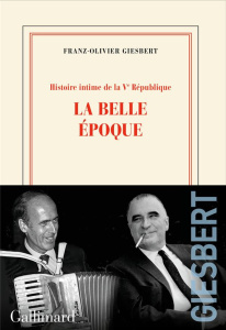 Histoire intime de la Ve République Tome 2 : La belle époque - Giesbert Franz-Olivier