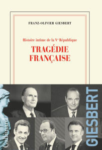 Histoire intime de la Ve République Tome 3 : Tragédie française - Giesbert Franz-Olivier