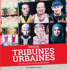 Tribunes urbaines. Les murs de la revendication - CHRIXCEL