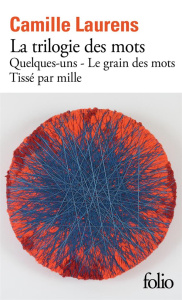 La trilogie des mots. Quelques-uns ; Le grain des mots ; Tissé par mille - Laurens Camille