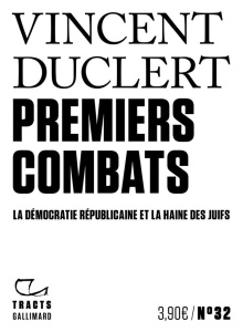 Premiers combats. La démocratie républicaine et la haine des juifs - Duclert Vincent