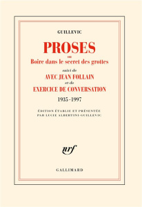 Proses ou boire dans le secret des grottes. Suivi de Avec Jean Follain et de Exercice de conversatio - Guillevic Eugène ; Albertini-Guillevic Lucie