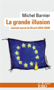 La grande illusion. Journal secret du Brexit (2016-2020) - Barnier Michel