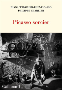 Picasso sorcier - Widmaier Ruiz-Picasso Diana ; Charlier Philippe