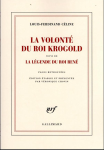 La volonté du Roi Krogold. Suivi de La légende du roi René - Céline Louis-Ferdinand ; Chovin Véronique