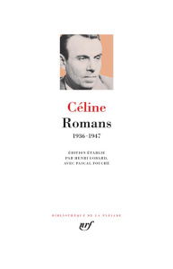 Romans. 1936-1947 - Céline Louis-Ferdinand ; Godard Henri ; Fouché Pas