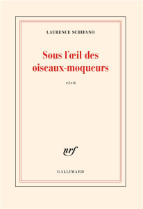 Sous l'oeil des oiseaux moqueurs - Schifano Laurence
