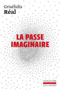 La passe imaginaire - Réal Grisélidis ; Delaume Chloé ; Sorman Joy ; Hen