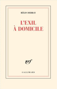L'exil à domicile - Debray Régis